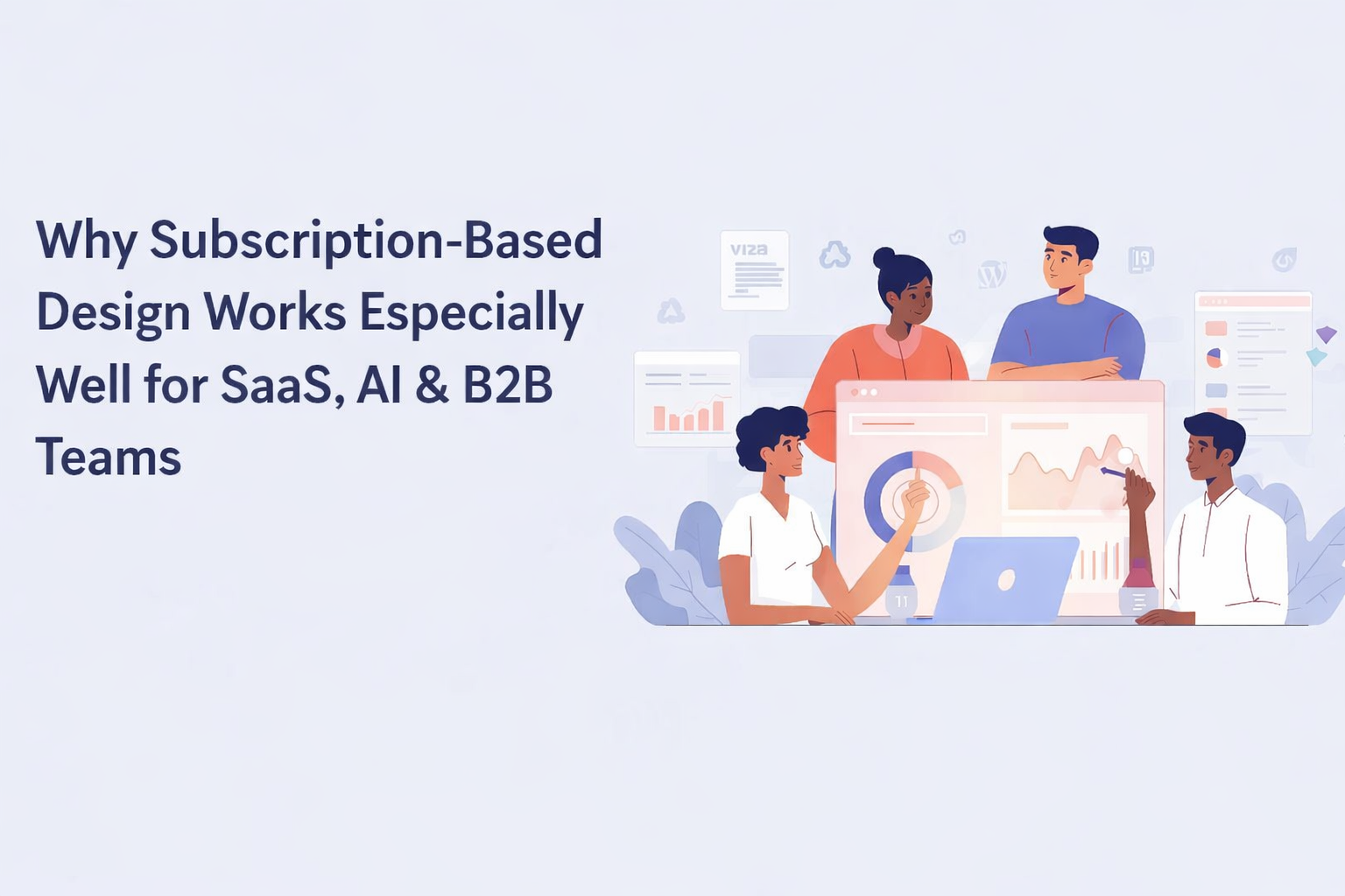 Why Subscription-Based Design Works Especially Well for SaaS, AI & B2B Teams