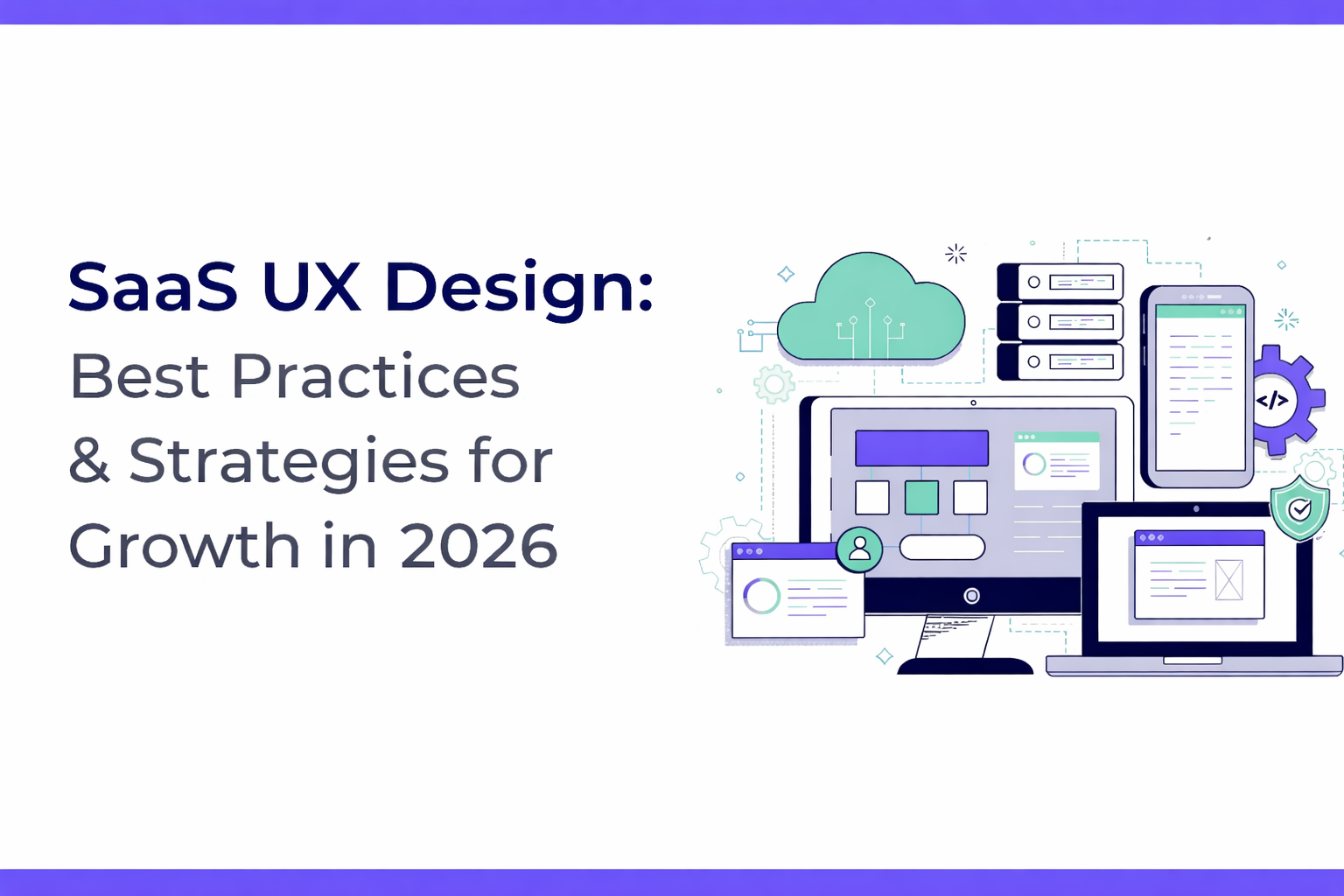 SaaS UX Design: Best Practices & Strategies for Growth in 2026